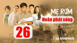 Phim Mẹ rơm tiếp tục hoãn phát sóng tập 26 trên VTV1