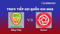 Trực tiếp bóng đá Đồng Tháp vs Viettel giải U21 Quốc gia 2022 hôm nay 22/12