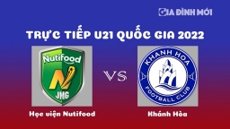 Trực tiếp bóng đá Học viện Nutifood vs Khánh Hòa giải U21 Quốc gia 2022 hôm nay 22/12