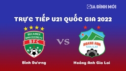 Trực tiếp Bình Dương vs HAGL giải U21 Quốc gia 2022 hôm nay 25/12