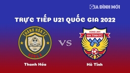 Trực tiếp bóng đá Thanh Hóa vs Hà Tĩnh giải U21 Quốc gia 2022 hôm nay 26/12