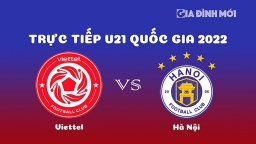 Trực tiếp bóng đá Viettel vs Hà Nội giải U21 Quốc gia 2022 hôm nay 28/12