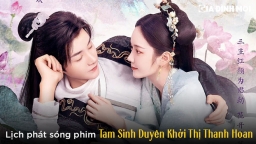 Lịch phát sóng phim Tam Sinh Duyên Khởi Thị Thanh Hoan trên WeTV