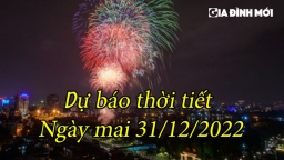 Dự báo thời tiết ngày mai 31/12: Ngày cuối năm trời tạnh ráo