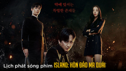 Lịch phát sóng phim Island: Hòn Đảo Ma Quái