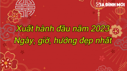 Xuất hành đầu năm 2023: Ngày, giờ và hướng xuất hành đẹp nhất cho năm mới thuận lợi