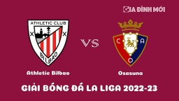 Nhận định Athletic Bilbao vs Osasuna vòng 16 La Liga ngày 10/1/2023