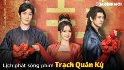 Lịch phát sóng phim Trạch Quân Ký trên WeTV