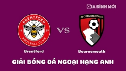 Nhận định Brentford vs Bournemouth giải Ngoại hạng Anh ngày 15/1