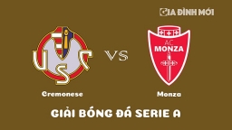 Nhận định Cremonese vs Monza giải Serie A hôm nay 14/1