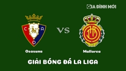 Nhận định Osasuna vs Mallorca giải La Liga ngày 15/1