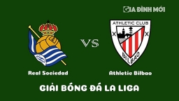 Nhận định Real Sociedad vs Athletic Bilbao giải La Liga ngày 15/1