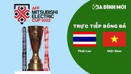 VTV Cần Thơ trực tiếp Thái Lan vs Việt Nam giải AFF Cup 2022 hôm nay 16/1