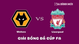 Trực tiếp Wolves vs Liverpool giải Cúp FA trên FPTPlay hôm nay 18/1/2023