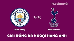 Nhận định Man City vs Tottenham giải Ngoại hạng Anh ngày 20/1/2023