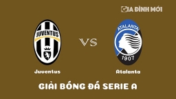 Nhận định Juventus vs Atalanta giải Serie A ngày 23/1