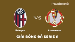 Nhận định Bologna vs Cremonese giải Serie A ngày 24/1