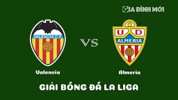 Nhận định Valencia vs Almeria giải La Liga ngày 24/1