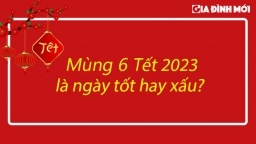 Mùng 6 Tết 2023 là ngày tốt hay xấu, có nên xuất hành không?