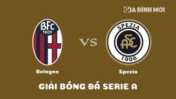 Nhận định Bologna vs Spezia giải Serie A ngày 28/1/2023