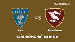 Nhận định Lecce vs Salernitana giải Serie A ngày 28/1/2023