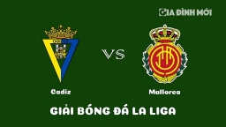 Nhận định Cadiz vs Mallorca giải La Liga ngày 28/1/2023