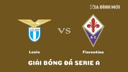 Nhận định Lazio vs Fiorentina giải Serie A ngày 30/1/2023