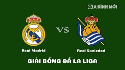 Nhận định Real Madrid vs Real Sociedad giải La Liga ngày 30/1/2023