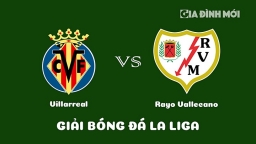 Nhận định Villarreal vs Rayo Vallecano giải La Liga ngày 31/1/2023