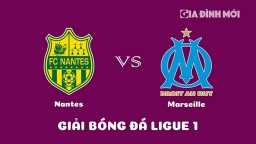 Nhận định Nantes vs Marseille giải Ligue 1 ngày 2/2/2023