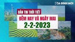 Thời tiết đêm nay và ngày mai 2/2/2023 ở các vùng trong cả nước