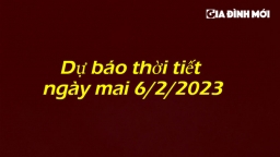 Dự báo thời tiết ngày mai 6/2/2023 trên cả nước và thủ đô Hà Nội