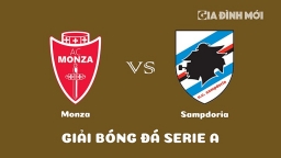 Nhận định Monza vs Sampdoria giải Serie A ngày 7/2/2023