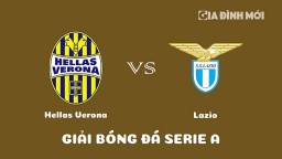 Nhận định Hellas Verona vs Lazio giải Serie A ngày 7/2/2023