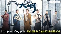 Lịch phát sóng phim Đại Minh Dưới Kính Hiển Vi trên iQIYI