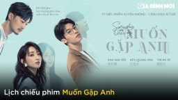 Lịch chiếu phim Muốn Gặp Anh