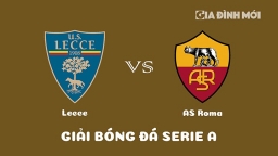 Nhận định Lecce vs AS Roma giải Serie A ngày 12/2/2023