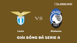 Nhận định Lazio vs Atalanta giải Serie A ngày 12/2/2023