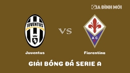 Nhận định Juventus vs Fiorentina giải Serie A ngày 13/2/2023