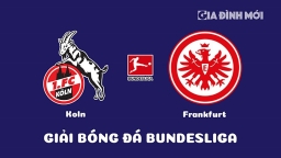 Nhận định Koln vs Eintracht Frankfurt giải Bundesliga ngày 12/2/2023