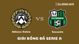 Nhận định Udinese Calcio vs Sassuolo giải Serie A ngày 12/2/2023