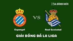 Nhận định Espanyol vs Real Sociedad giải La Liga ngày 14/2/2023