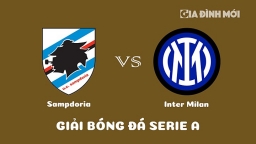 Nhận định Sampdoria vs Inter Milan giải Serie A ngày 14/2/2023