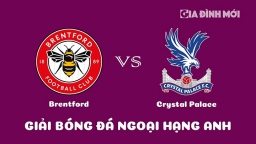 Nhận định Brentford vs Crystal Palace giải Ngoại hạng Anh ngày 18/2