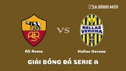 Nhận định AS Roma vs Hellas Verona giải Serie A ngày 20/2/2023