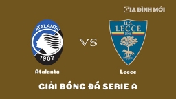 Nhận định Atalanta vs Lecce giải Serie A hôm nay 19/2/2023