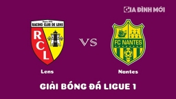 Nhận định Lens vs Nantes giải Ligue 1 hôm nay 19/2/2023