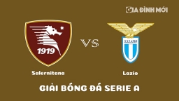 Nhận định Salernitana vs Lazio giải Serie A hôm nay 19/2/2023