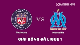 Nhận định Toulouse vs Marseille giải Ligue 1 ngày 20/2/2023