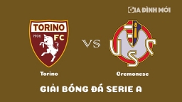 Nhận định Torino vs Cremonese giải Serie A ngày 21/2/2023